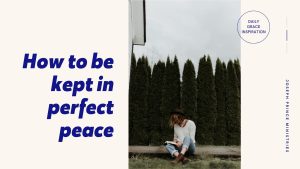Read more about the article How to Be Kept in Perfect Peace