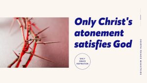 Read more about the article Only Christ’s Atonement Satisfies God