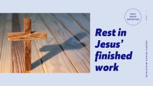Read more about the article Rest in Jesus’ Finished Work