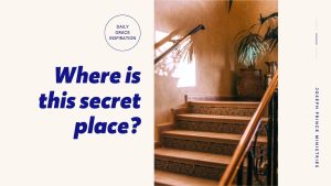 Read more about the article Where Is This Secret Place?