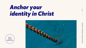 Read more about the article Anchor Your Identity in Christ