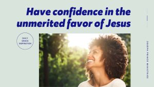 Read more about the article Have Confidence in the Unmerited Favor of Jesus