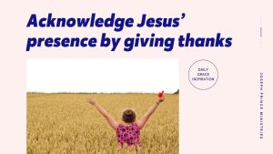 Read more about the article Acknowledge Jesus’ Presence by Giving Thanks
