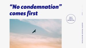Read more about the article “No Condemnation” Comes First