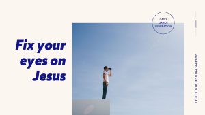 Read more about the article Fix Your Eyes on Jesus