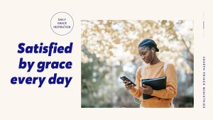 Read more about the article Satisfied by Grace Every Day