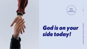 Read more about the article God Is on Your Side Today!
