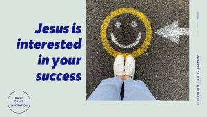 Read more about the article Jesus Is Interested in Your Success