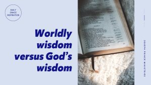 Read more about the article Worldly Wisdom Versus God’s Wisdom