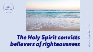 Read more about the article The Holy Spirit Convicts Believers of Righteousness