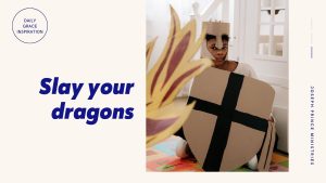 Read more about the article Slay Your Dragons