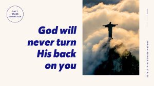 Read more about the article God Will Never Turn His Back on You