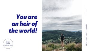 Read more about the article You Are an Heir of the World!