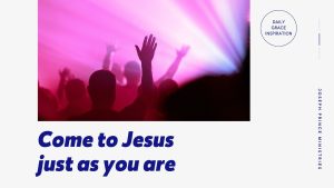 Read more about the article Come to Jesus Just As You Are
