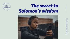 Read more about the article The Secret to Solomon’s Wisdom