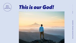 Read more about the article This Is Our God!