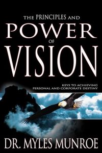 Summary of principle & Power of vision by Myles Munroe 