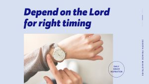 Read more about the article Depend on the Lord for Right Timing