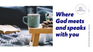 Read more about the article Where God Meets and Speaks with You