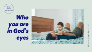 Read more about the article Who You Are in God’s Eyes