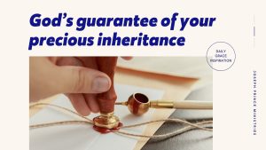 Read more about the article God’s Guarantee of Your Precious Inheritance