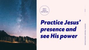 Read more about the article Practice Jesus’ Presence and See His Power