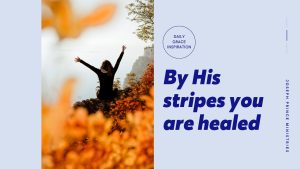 Read more about the article By His Stripes You Are Healed