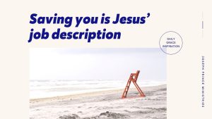 Read more about the article Saving You Is Jesus’ Job Description