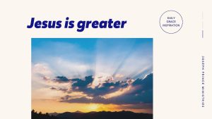 Read more about the article Jesus Is Greater