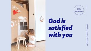 Read more about the article God Is Satisfied with You