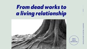 Read more about the article From Dead Works to a Living Relationship