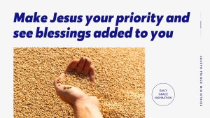 Read more about the article Make Jesus Your Priority and See Blessings Added to You