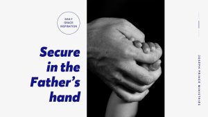 Read more about the article Secure in the Father’s Hand