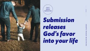 Read more about the article Submission Releases God’s Favor into Your Life