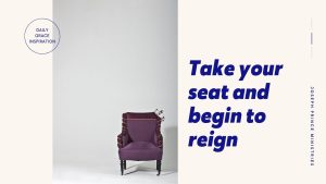 Read more about the article Take Your Seat and Begin to Reign