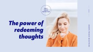 Read more about the article The Power of Redeeming Thoughts