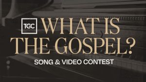 Read more about the article Announcing ‘What Is the Gospel?’ Song and Video Contests